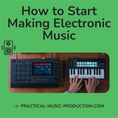 how to start making electronic music: the importance of choosing the right gear